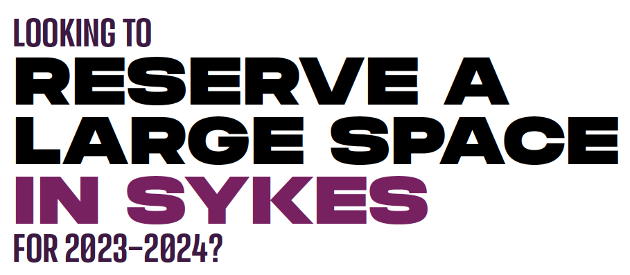 Looking to reserve a large space in Sykes for 2023-2024?