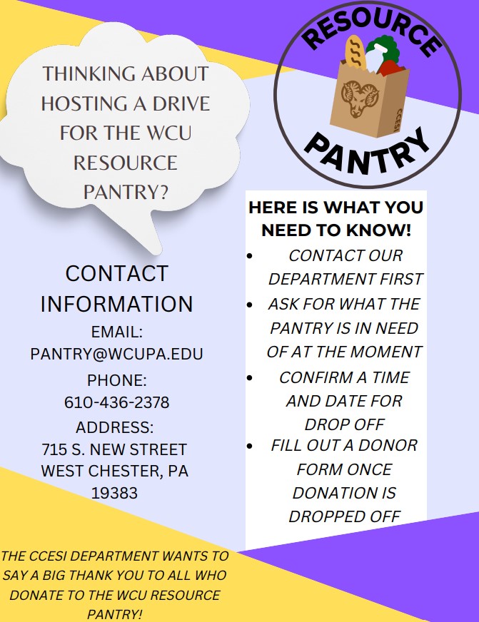 THINKING ABOUT HOSTING A DRIVE FOR THE WCU RESOURCE PANTRY? EMAIL: PANTRY@WCUPA.EDU; PHONE: 610-436-2378; ADDRESS:715 S. NEW STREET, WEST CHESTER, PA19383