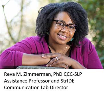 Reva M. Zimmerman, PhD CCC-SLPAssistance Professor and StrIDE Communication Lab Director