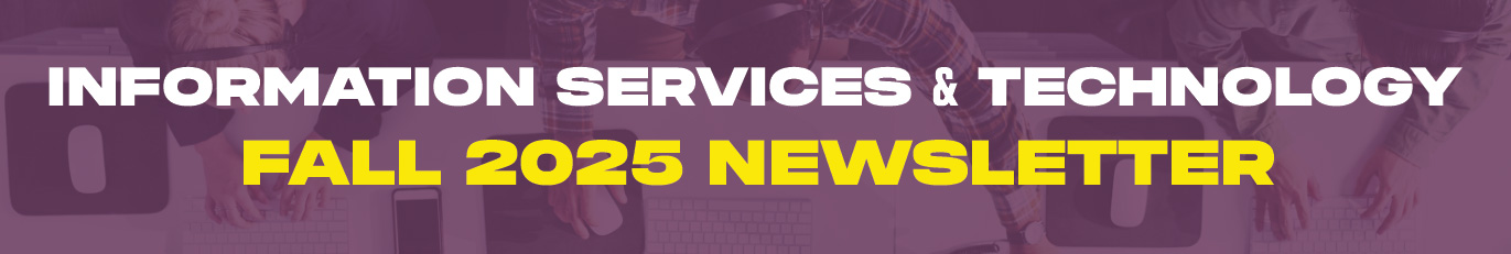 Information Services & Technology - Fall 2025 Newsletter
