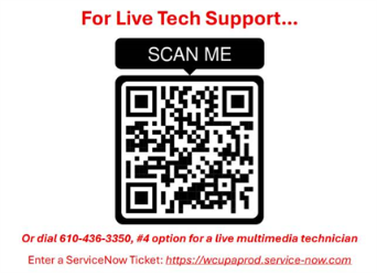 For live tech support scan me or dial 610-436-3350, #4 option for a live multimedia technician. Enter a ServiceNow Ticket: https://wcupaprod.service-now.com