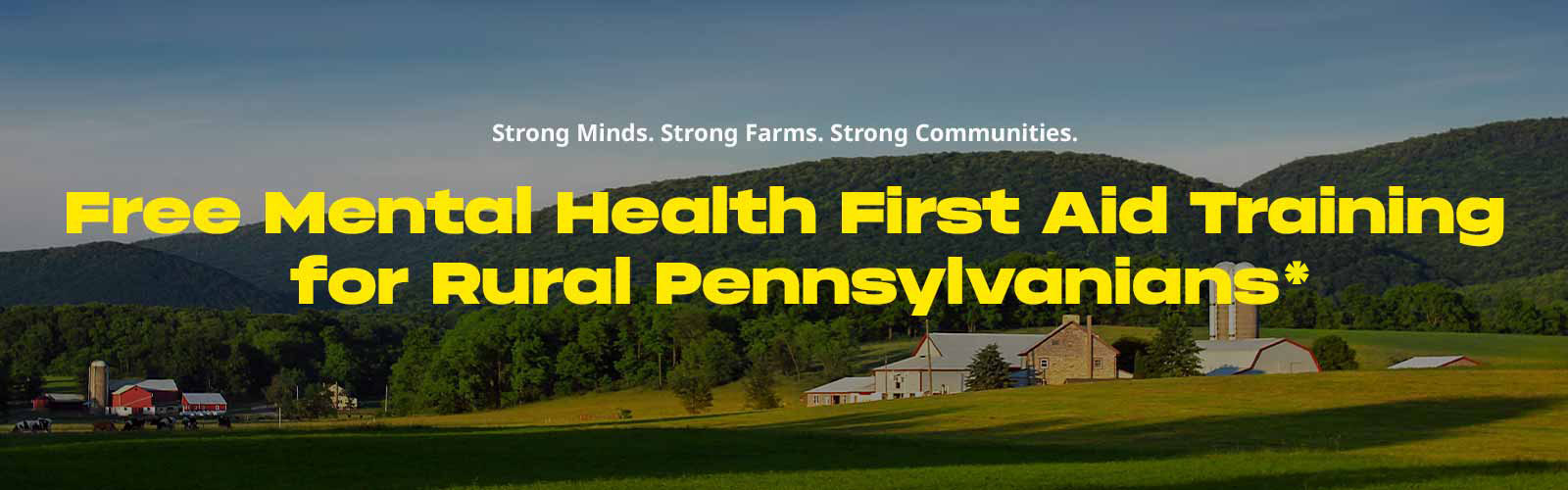 Wide photo of a Pennsylvanian Farm with the tagline: Strong Minds. Strong Farms. Strong Communities. and the Title: Free Mental Health First Aid Training for Rural Pennsylvanians
