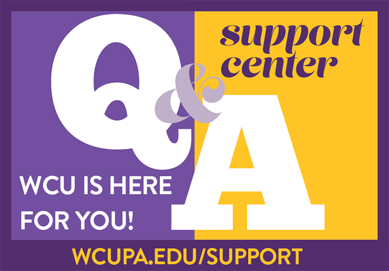 Support Center Q&A WCU is here for you! wcupa.edu/support